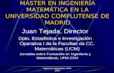 Ingeniería Matemática, UPM-2004 MÁSTER EN INGENIERÍA MATEMÁTICA EN LA UNIVERSIDAD COMPLUTENSE DE MADRID Juan Tejada, Director Dpto. Estadística e Investigación.