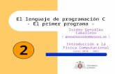 El lenguaje de programación C - El primer programa - Isidro González Caballero ( gonzalezisidro@uniovi.es )gonzalezisidro@uniovi.es Introducción a la Física.