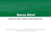 Banca Móvil Servicio de la Banca del Siglo XXI Carlos Fernández – Banco Occidental de Descuento (Venezuela) Álvaro Montoya - e2eworks (USA)