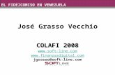 EL FIDEICOMISO EN VENEZUELA José Grasso Vecchio COLAFI 2008   jgrasso@soft-line.com.