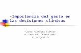-Importancia del gasto en las decisiones clínicas Curso Farmacia Clínica H. Sant Pau. Marzo 2003 F. Puigventós.