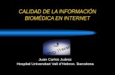 CALIDAD DE LA INFORMACIÓN BIOMÉDICA EN INTERNET Juan Carlos Juárez Hospital Universitari Vall dHebron. Barcelona.