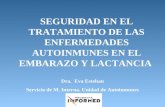 SEGURIDAD EN EL TRATAMIENTO DE LAS ENFERMEDADES AUTOINMUNES EN EL EMBARAZO Y LACTANCIA Dra. Eva Esteban Servicio de M. Interna. Unidad de Autoinmunes.