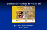 Evaluación económica de tecnologías sanitarias Juan Oliva (UCLM/FEDEA) Parte 2 de 3.