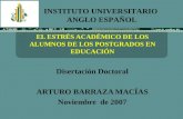 EL ESTRÉS ACADÉMICO DE LOS ALUMNOS DE LOS POSTGRADOS EN EDUCACIÓN Disertación Doctoral ARTURO BARRAZA MACÍAS Noviembre de 2007 INSTITUTO UNIVERSITARIO.