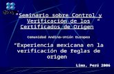 Seminario sobre Control y Verificación de los Certificados de Origen Comunidad Andina-Unión Europea Experiencia mexicana en la verificación de reglas de.