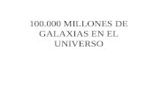 100.000 MILLONES DE GALAXIAS EN EL UNIVERSO. 200,0000 MILLONES DE ESTRELLAS EN NUESTRA GALAXIA.
