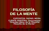 FILOSOFÍA DE LA MENTE EXPOSITOR: RAFAEL MORA FUENTE MAESTRA: Documental Grandes Ideas de la Filosofía: Filosofía de la Mente.