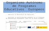 Organismo Autónomo de Programas Educativos Europeos  Adscrito al Ministerio de Educación. Gestiona la participación española en el Programa.