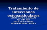 Tratamiento de infecciones osteoarticulares CESAR GARCIA CASALLAS QF MD Msc MEDICINA INTERNA FARMACOLOGIA CLINICA.