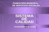 1 SISTEMA DE CALIDAD AYUNTAMIENTO DE GIJÓN FUNDACIÓN MUNICIPAL DE SERVICIOS SOCIALES.