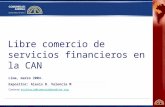Libre comercio de servicios financieros en la CAN Lima, marzo 2004. Expositor: Alexis D. Valencia M Contacto: avalencia@comunidadandina.orgavalencia@comunidadandina.org.