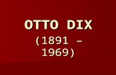 OTTO DIX (1891 – 1969). Primeros años y formación 1891: Nace el 2 de diciembre en Untermhaus, cerca de Gera en Turingia. 1891: Nace el 2 de diciembre.