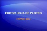 EDITOR HOJA DE PLOTEO HYPACK 2013. HOJA DE PLOTEO (*.PLT) Creado en: Creado en: EDITOR HOJA PLOTEOEDITOR HOJA PLOTEO Usado en: Usado en: HYPLOT: Para.