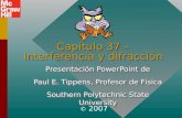 Capítulo 37 – Interferencia y difracción Presentación PowerPoint de Paul E. Tippens, Profesor de Física Southern Polytechnic State University Presentación.