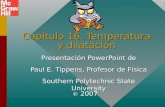 Capítulo 16. Temperatura y dilatación Presentación PowerPoint de Paul E. Tippens, Profesor de Física Southern Polytechnic State University © 2007.