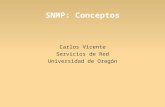 Carlos Vicente Servicios de Red Universidad de Oregón SNMP: Conceptos.