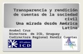 Transparencia y rendición de cuentas de la sociedad civil Una mirada desde América Latina Anabel Cruz Directora de ICD, Uruguay Codirectora Regional Rendir.