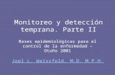 Monitoreo y detección temprana. Parte II Bases epidemiológicas para el control de la enfermedad – Otoño 2001 Joel L. Weissfeld, M.D. M.P.H.