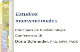 Estudios intervencionales Principios de Epidemiología Conferencia 10 Dona Schneider, PhD, MPH, FACE.
