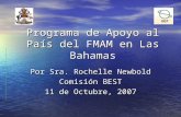 Programa de Apoyo al Pa í s del FMAM en Las Bahamas Por Sra. Rochelle Newbold Comisi ó n BEST 11 de Octubre, 2007.