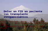 Dolor en FID en paciente con transplante renopancreático Programa de transplante reno-pancreático del HUC. AUTORES : L uisa Nieto Morales, Julián Fernández.