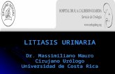 LITIASIS URINARIA Dr. Massimiliano Mauro Cirujano Urólogo Universidad de Costa Rica.