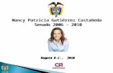 Bogotá D.C., 2010 Nancy Patricia Gutiérrez Castañeda Senado 2006 - 2010 Nancy Patricia Gutiérrez Castañeda Senado 2006 - 2010.
