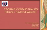 TEORÍAS CONDUCTUALES (Skinner, Pavlov & Watson) Integrantes: Rocío Cisternas Carla Maturana Antonia Pinto Ernesto Ugalde.