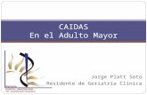 Jorge Platt Soto Residente de Geriatría Clínica CAIDAS En el Adulto Mayor.