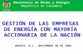 Ministerio de Minas y Energía República de Colombia GESTIÓN DE LAS EMPRESAS DE ENERGÍA CON MAYORÍA ACCIONARIA DE LA NACIÓN BOGOTÁ, D.C., NOVIEMBRE 30 DE.