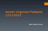 Sesión Urgencia Pediatría 12/11/2012 Mikel Olabarri Garcia.