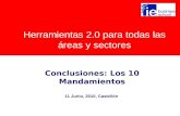Herramientas 2.0 para todas las áreas y sectores Conclusiones: Los 10 Mandamientos 11 Junio, 2010, Castellón.