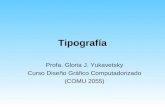 Tipografía Profa. Gloria J. Yukavetsky Curso Diseño Gráfico Computadorizado (COMU 2055)