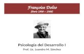 Françoise Dolto (Paris 1908 – 1988) Psicología del Desarrollo I Prof. Lic. Leandro M. Sánchez.