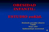OBESIDAD INFANTIL: ESTUDIO enKid. Realizado por:Julia Llinares Legido Mayo 2007 Epidemiología nutricional.