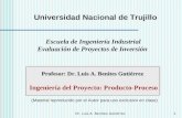 Dr. Luis A. Benites Gutiérrez1 Profesor: Dr. Luis A. Benites Gutiérrez Ingeniería del Proyecto: Producto-Proceso (Material reproducido por el Autor para.