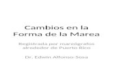 Cambios en la Forma de la Marea Registrada por mareógrafos alrededor de Puerto Rico Dr. Edwin Alfonso-Sosa.