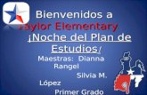Bienvenidos a Taylor Elementary ¡Noche del Plan de Estudios ! Maestras: Dianna Rangel Silvia M. López Primer Grado Bilingüe.