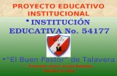 PROYECTO EDUCATIVO INSTITUCIONAL INSTITUCIÓN EDUCATIVA No. 54177 El Buen Pastor de Talavera Fernando Arturo Acuña Damiano Profesor de Aula.