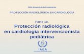 IAEA International Atomic Energy Agency Parte 10. Protección radiológica en cardiología intervencionista pediátrica OIEA Material de Entrenamiento PROTECCIÓN.