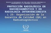 IAEA International Atomic Energy Agency PROTECCIÓN RADIOLÓGICA EN RADIODIAGNÓSTICO Y EN RADIOLOGÍA INTERVENCIONISTA L 23: Organización de la Garantía de.