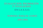 EVALUACIÓN, PROMOCIÓN Y TITULACIÓN NORMAS PARA EL CURSO 2003-2004 EN LA E.S.O.