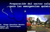 Preparación del sector salud para las emergencias químicas Dr. Diego González Machín Asesor en Toxicología CEPIS.OPS.