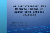 La planificación del Recurso Humano en salud como proceso político Soledad Barría Nydia Contardo.