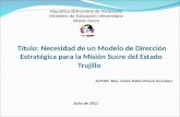 Título: Necesidad de un Modelo de Dirección Estratégica para la Misión Sucre del Estado Trujillo AUTOR: Msc. Pedro Pablo Rivero González República Bolivariana.