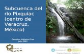 Subcuenca del río Pixquiac (centro de Veracruz, México) Georgina Vidriales Chan Julio 2012 Iniciativa apoyada por: Programa Cuencas y Ciudades III.