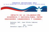 IMPACTO DE LA COLABORACIÓN ACADÉMICA Y SOCIOCULTURAL ENTRE EDUCADORES CANADIENSES Y CUBANOS. CONGRESO UNIVERSIDAD 2012 VI TALLER INTERNACIONAL DE INTERNACIONALIZACIÓN.