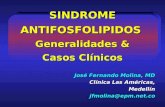 SINDROME ANTIFOSFOLIPIDOS Generalidades & Casos Clínicos José Fernando Molina, MD Clínica Las Américas, Medellínjfmolina@epm.net.co.