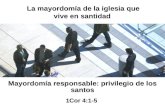 Mayordomía responsable: privilegio de los santos 1Cor 4:1-5 Mayordomía responsable: privilegio de los santos 1Cor 4:1-5 La mayordomía de la iglesia que.